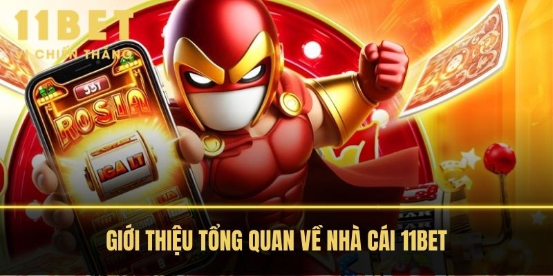 Giới Thiệu Tổng Quan Về Nhà Cái 11BET