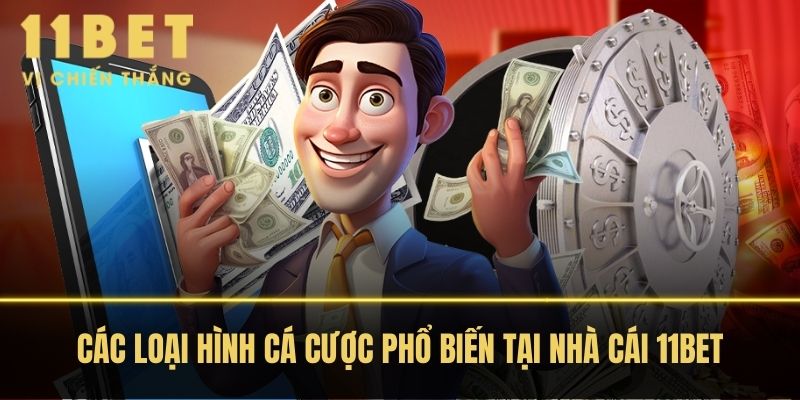 Các Loại Hình Cá Cược Phổ Biến Tại Nhà Cái 11BET