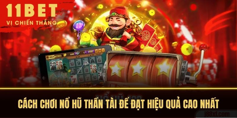 Cách chơi nổ hũ thần tài để đạt hiệu quả cao nhất