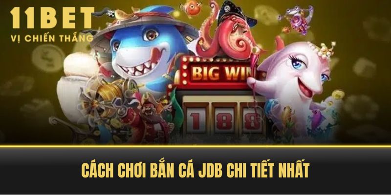 Cách Chơi Bắn Cá JDB Chi Tiết Nhất