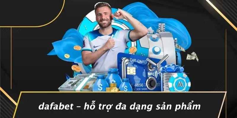Dafabet – Hỗ Trợ Đa Dạng Sản Phẩm
