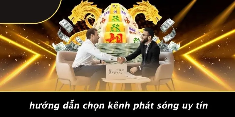 Hướng Dẫn Chọn Kênh Phát Sóng Uy Tín