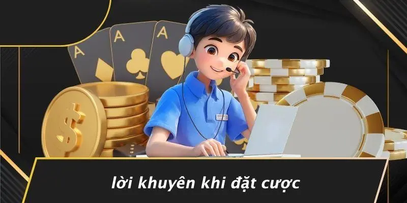 Lời Khuyên Khi Đặt Cược