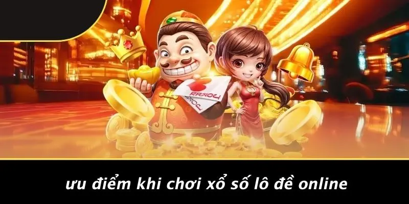 Ưu Điểm Khi Chơi Xổ Số Lô Đề Online